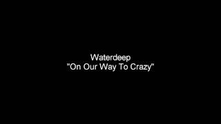 Waterdeep- On Our Way To Crazy