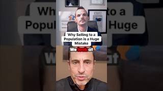 Why Selling to a Population is a Huge Mistake