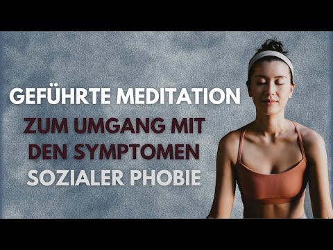 Geführte Meditation: Umgang mit den Symptomen sozialer Phobie