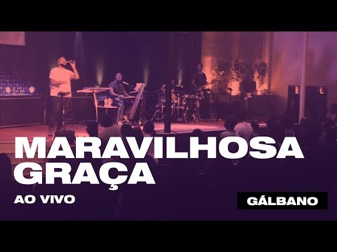 GÁLBANO AO VIVO -  Maravilhosa Graça