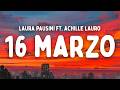 LAURA PAUSINI - 16 Marzo feat. Achille Lauro (Testo/Lyrics)