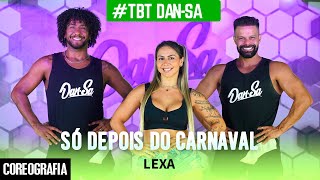 Só Depois Do Carnaval - Lexa - #TBT Dan-Sa / Daniel Saboya (Coreografia)