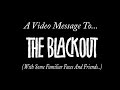 A Video Message To The Blackout... 