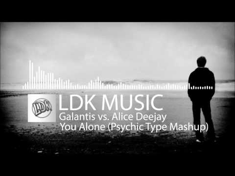 Galantis vs. Alice Deejay - You Alone (Psychic Type Mashup)