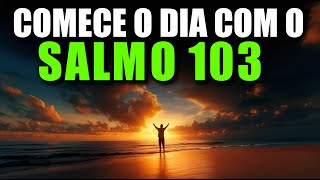 ORAÇÃO DA MANHÃ COM SALMO 103 | Poderosa Oração de Cura, Graça e Gratidão
