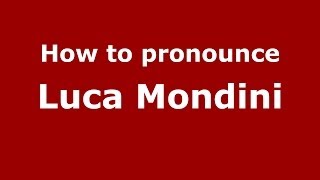 How to pronounce Luca Mondini