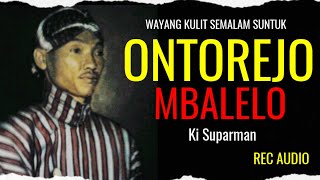 Download lagu ONTOREJO MBALELO Ki Suparman Cermo Wiyoto II Rec. Wayang Kulit Semalam Suntuk II AUDIO II NGLARAS mp3