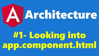 #2.1 - Looking in app.component.html - Architecture - Angular