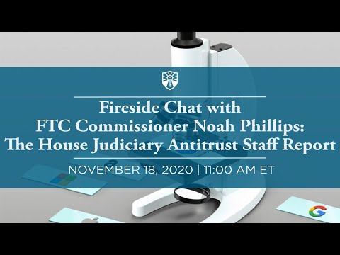 Fireside Chat with FTC Commissioner Noah Phillips: The House Judiciary Antitrust Staff Report
