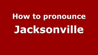 How to pronounce Jacksonville
