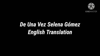 Selena Gomez De Una Vez English Translation