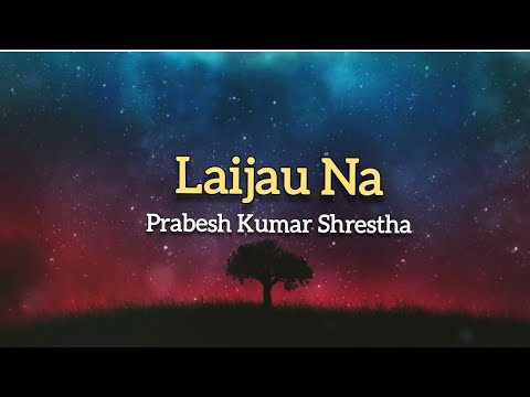 "Prabesh Kumar Shrestha - Laijau Na (Lyrics Video)"