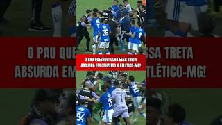 O PAU QUEBROU! BRIGA GENERALIZADA EM CRUZEIRO X ATLÉTICO-MG! | TRETA E CENAS LAMENTÁVEIS!