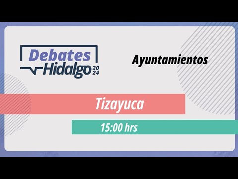 Debate por el Municipio de Tizayuca  para el Proceso Electoral Local 2023 – 2024