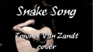 SNAKE SONG ~  Townes Van Zandt cover