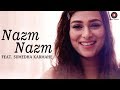 Nazm Nazm Feat Sumedha Karmahe Bareilly Ki Barfi Sumedha Karmahe Arko
