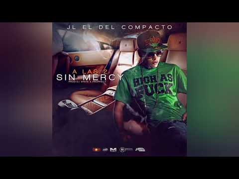 JL EL Del Compacto -  A Las 2 Sin Mercy (Prod. By Dj White El Mas Odiado)