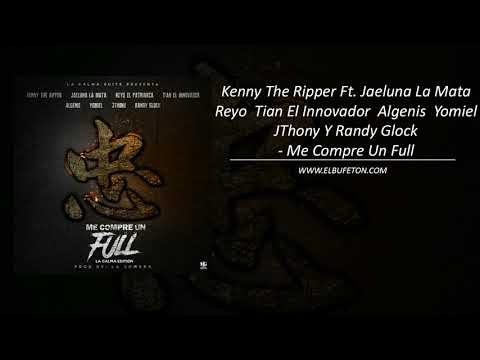 Kenny The Ripper Ft  Jaeluna  Reyo  Tian  Algenis  Yomiel  JThony Y Randy Glock   Me Compre Un Full