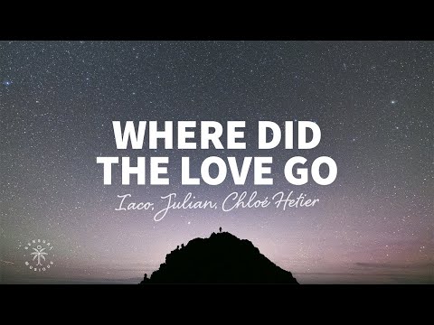 Iaco, Julian, Chloé Hétier - Where Did The Love Go (Lyrics)