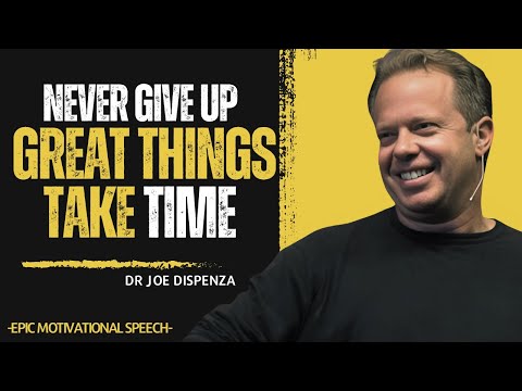 Never Give Up, Great Things Take Time  || BEST MOTIVATIONAL SPEECH BY DR JOE DISPENZA