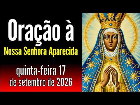 Oração a Nossa Senhora Aparecida de quinta-feira, 17 de setembro de 2026