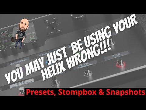 You Just May Be Using Your Helix WRONG!! | Presets, Stompbox & Snapshots