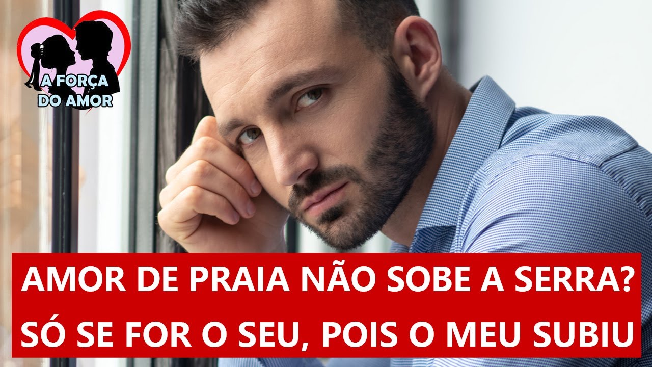 AMOR DE PRAIA NÃO SOBE A SERRA? SÓ SE FOR O SEU, POIS O MEU SUBIU |RENATO GAUCHO|