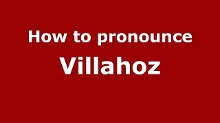 How to pronounce Villahoz