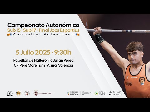 CAMPEONATO AUTONÓMICO SUB15 · SUB17 · FINAL JOCS ESPORTIUS CV 2025 - HALTEROFILIA - 05.07.25 ALZIRA