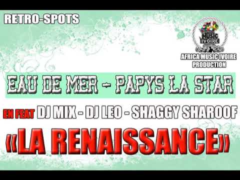 EAU DE MER DE MONACO & PAPYS LA STAR - LA RENAISSANCE (FEAT DJ MIX - DJ LEO - SHAGGY SHAROOF)