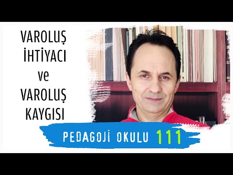 Pedagoji Okulu -111 Varoluş İhtiyacı ve Varoluş Kaygısı
