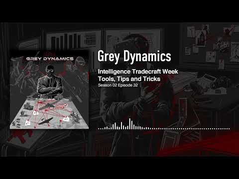 Intelligence Tradecraft Week, Tools, Tips & Tricks │Grey Dynamics Podcast