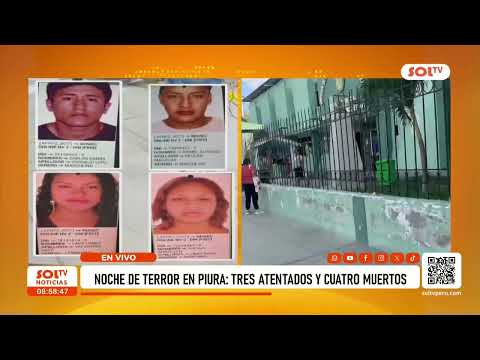 Piura: tres atentados y cuatro muertos