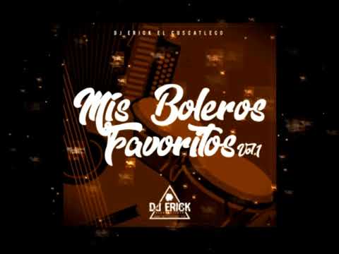 Mis Boleros Favoritos   Dj Erick El Cuscatleco