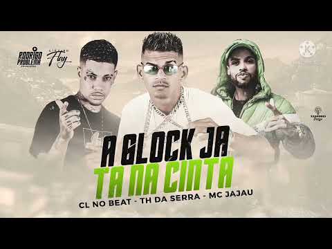 CL NO BEAT DA SERRA,MC JAJAU-A GLOCK JA TA NA CINTA-BREGA FUNK