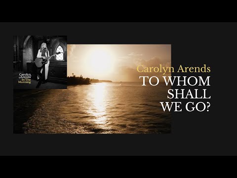 Carolyn Arends - To Whom Shall We Go - Lyric Video