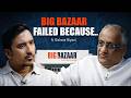 FREE MBA On Indian Retail Big Bazaar S Shocking Fall Explained By Its Founder