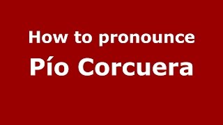 How to pronounce Pío Corcuera