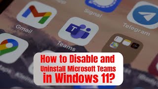 How to Disable and Uninstall Microsoft Teams in Windows 11?