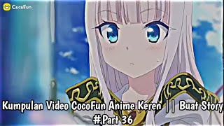 Download lagu Kumpulan Video CocoFun Anime Keren || Buat Story #Part [36] mp3