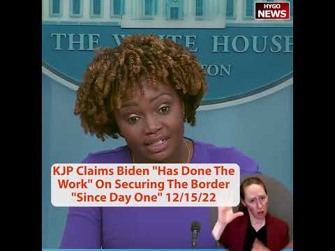 KJP Claims Biden 'Has Done The Work' On Securing The Border 'Since Day One'