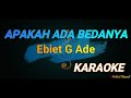 APAKAH ADA BEDANYA EBIET G ADE KARAOKE