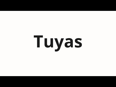 How to pronounce Tuyas