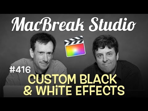 MacBreak Studio Ep 416:Custom Black & White Effects