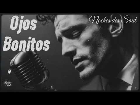 Ojos Bonitos &mdash; Soul Romantico | Noches des Soul