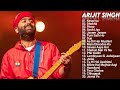 Arijit Singh New Songs 2022 Jukebox Kesariya Tera Ishq New Song Arijit Singh All Hit Songs Hindi