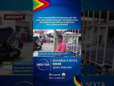“Pela misericórdia e livramento, ela não veio com as três crianças”, diz testemunha de acidente