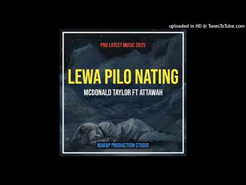 LEWA PILO NATING - MCDONALD TAYLOR FT ATTAWAH (PNG LATEST MUSIC 2025)