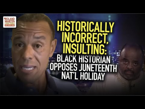 Historically Incorrect, Insulting: Here's Why One Black Historian Opposes A Juneteenth Nat'l Holiday