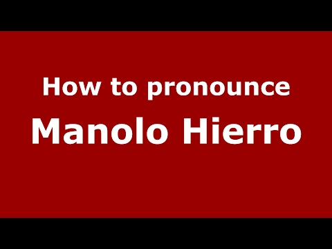 How to pronounce Manolo Hierro (Spain/Spanish) - PronounceNames.com